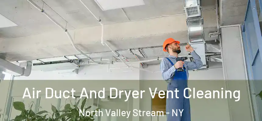  Air Duct And Dryer Vent Cleaning North Valley Stream - NY