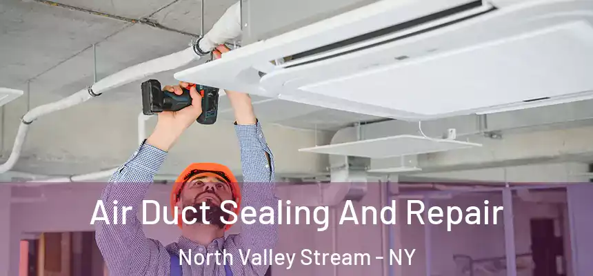  Air Duct Sealing And Repair North Valley Stream - NY