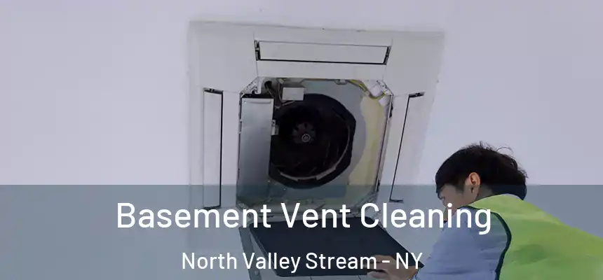  Basement Vent Cleaning North Valley Stream - NY