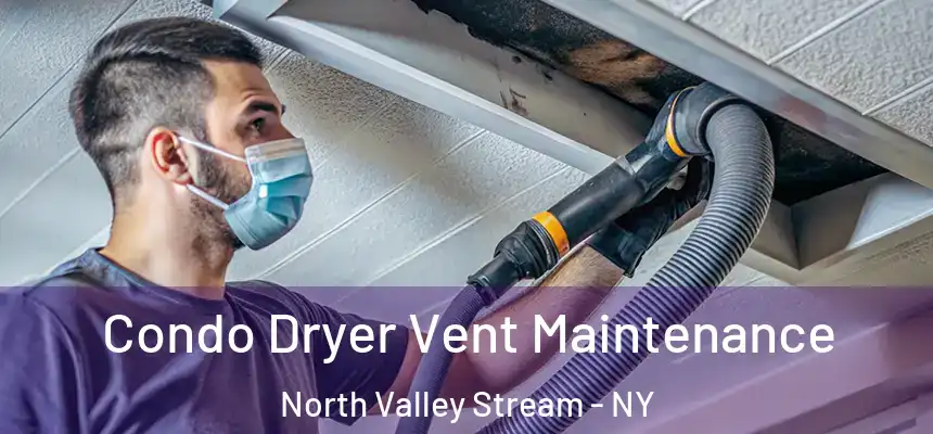  Condo Dryer Vent Maintenance North Valley Stream - NY