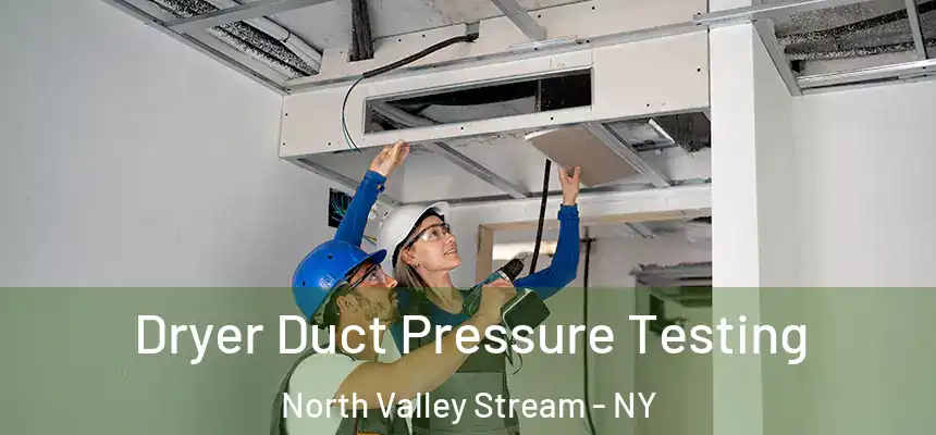  Dryer Duct Pressure Testing North Valley Stream - NY
