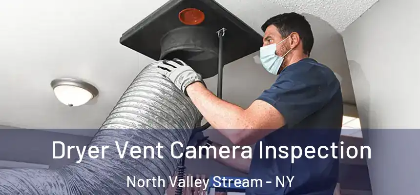  Dryer Vent Camera Inspection North Valley Stream - NY
