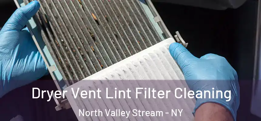 Dryer Vent Lint Filter Cleaning North Valley Stream - NY