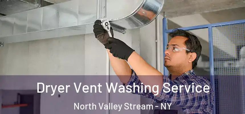  Dryer Vent Washing Service North Valley Stream - NY