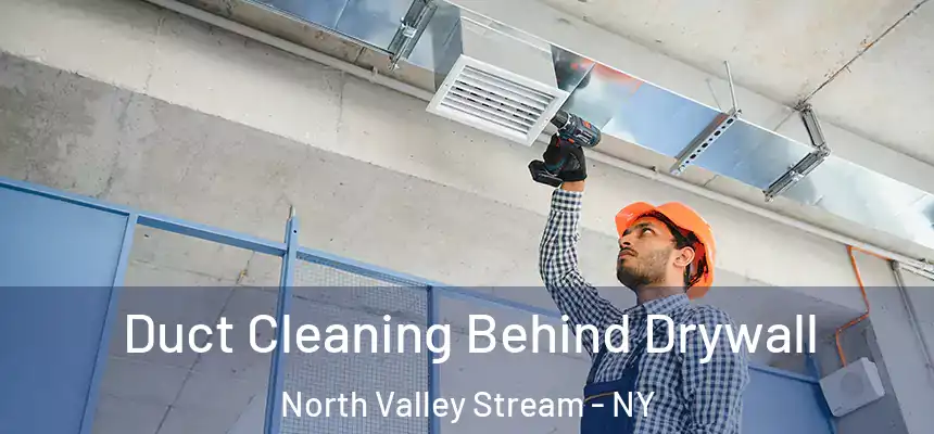 Duct Cleaning Behind Drywall North Valley Stream - NY