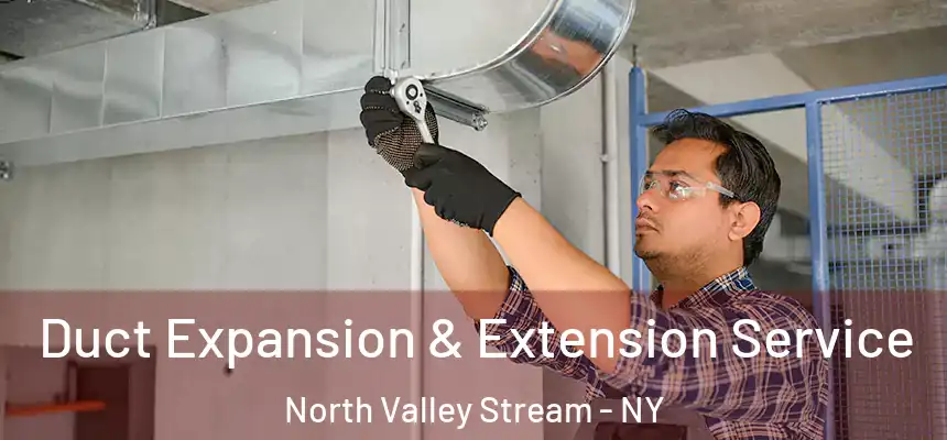  Duct Expansion & Extension Service North Valley Stream - NY