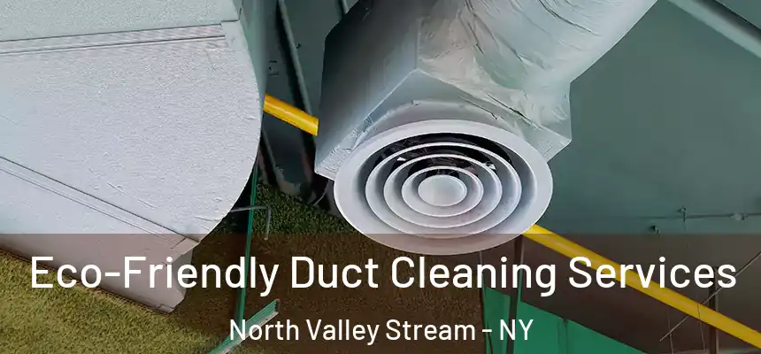  Eco-Friendly Duct Cleaning Services North Valley Stream - NY