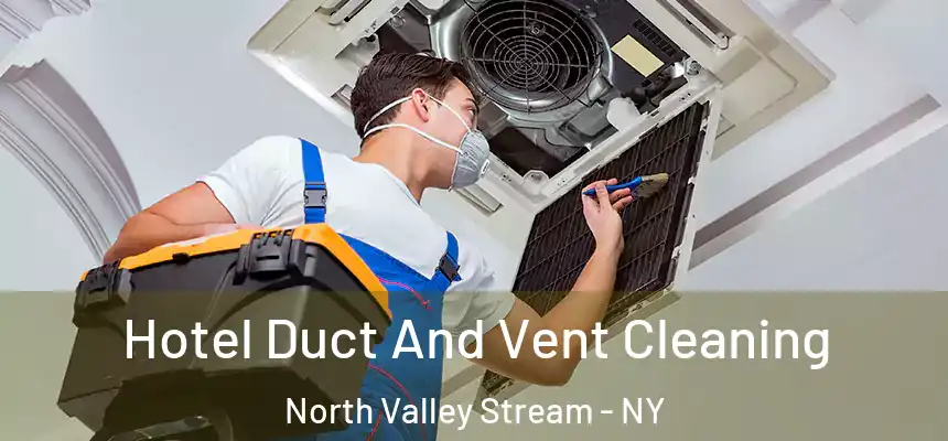  Hotel Duct And Vent Cleaning North Valley Stream - NY