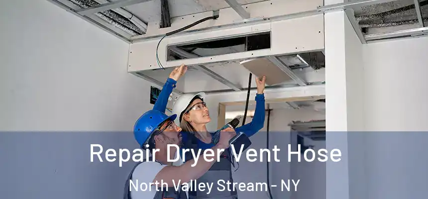 Repair Dryer Vent Hose North Valley Stream - NY