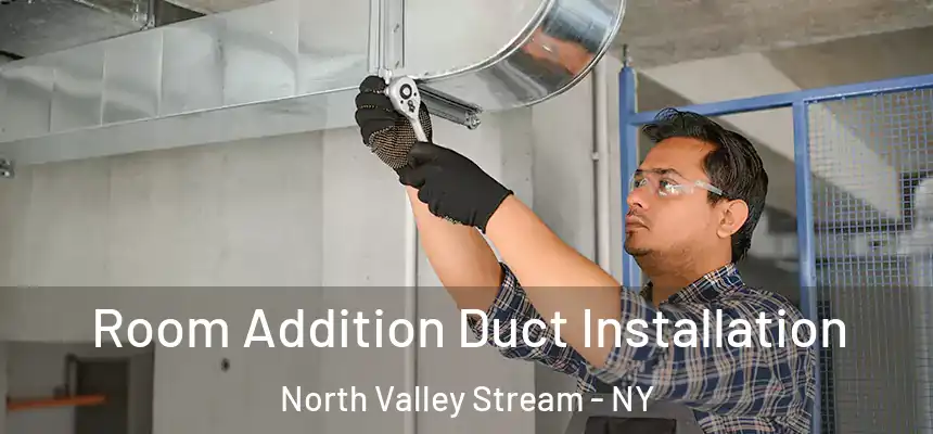  Room Addition Duct Installation North Valley Stream - NY