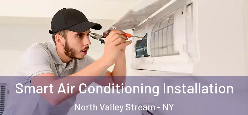Smart Air Conditioning Installation North Valley Stream - NY