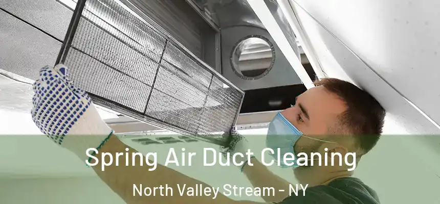 Spring Air Duct Cleaning North Valley Stream - NY